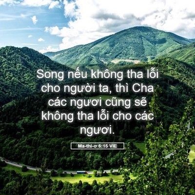 Picture 05 - Ma-thi-ơ 6:15 VIE - Song nếu không tha lỗi cho người ta, thì - Bible Verse Picture