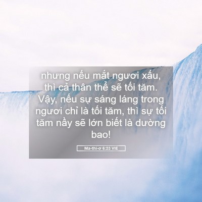Picture 05 - Ma-thi-ơ 6:23 VIE - nhưng nếu mắt ngươi xấu, thì cả thân - Bible Verse Picture