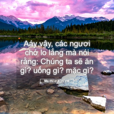 Picture 05 - Ma-thi-ơ 6:31 VIE - Aáy vậy, các ngươi chớ lo lắng mà nói - Bible Verse Picture