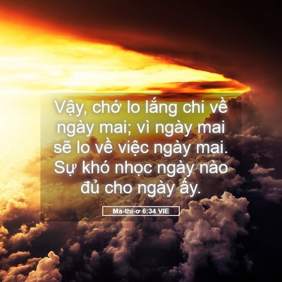 Picture 05 - Ma-thi-ơ 6:34 VIE - Vậy, chớ lo lắng chi về ngày mai; vì - Bible Verse Picture