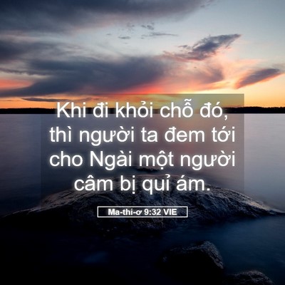 Picture 05 - Ma-thi-ơ 9:32 VIE - Khi đi khỏi chỗ đó, thì người ta đem - Bible Verse Picture