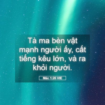 Picture 05 - Mác 1:26 VIE - Tà ma bèn vật mạnh người ấy, cất - Bible Verse Picture