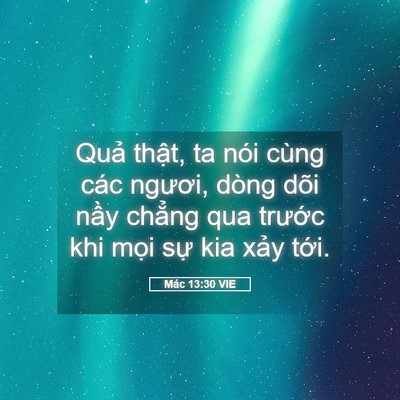 Picture 05 - Mác 13:30 VIE - Quả thật, ta nói cùng các ngươi, dòng - Bible Verse Picture