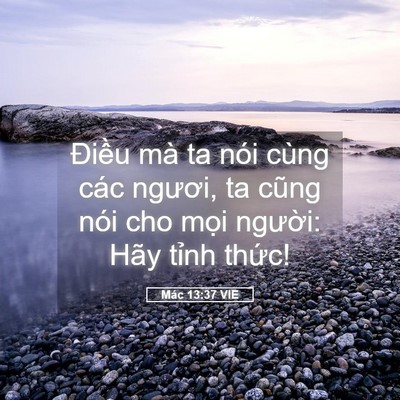 Picture 05 - Mác 13:37 VIE - Điều mà ta nói cùng các ngươi, ta cũng - Bible Verse Picture