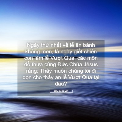 Picture 05 - Mác 14:12 VIE - Ngày thứ nhất về lễ ăn bánh không - Bible Verse Picture