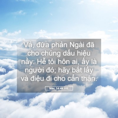Picture 05 - Mác 14:44 VIE - Vả, đứa phản Ngài đã cho chúng dấu - Bible Verse Picture