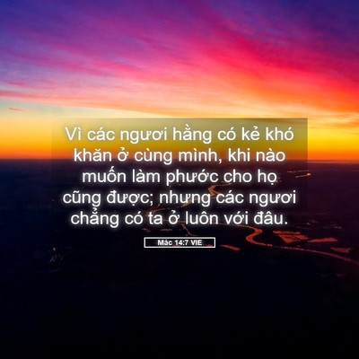 Picture 05 - Mác 14:7 VIE - Vì các ngươi hằng có kẻ khó khăn ở - Bible Verse Picture