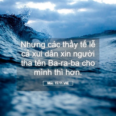 Picture 05 - Mác 15:11 VIE - Nhưng các thầy tế lễ cả xui dân xin - Bible Verse Picture