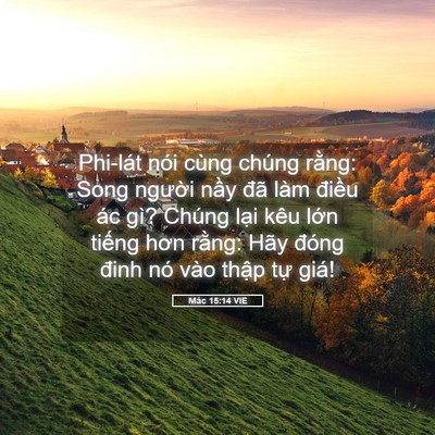 Picture 05 - Mác 15:14 VIE - Phi-lát nói cùng chúng rằng: Song người - Bible Verse Picture