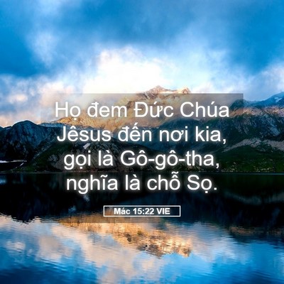 Picture 05 - Mác 15:22 VIE - Họ đem Đức Chúa Jêsus đến nơi kia, - Bible Verse Picture