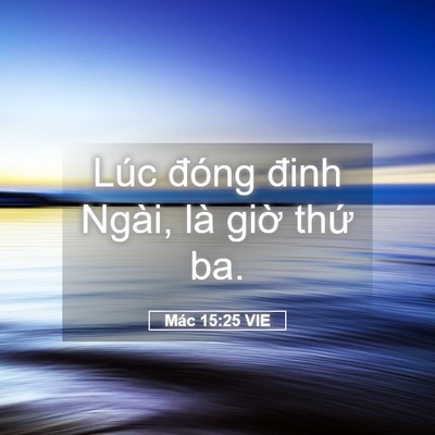 Picture 05 - Mác 15:25 VIE - Lúc đóng đinh Ngài, là giờ thứ - Bible Verse Picture