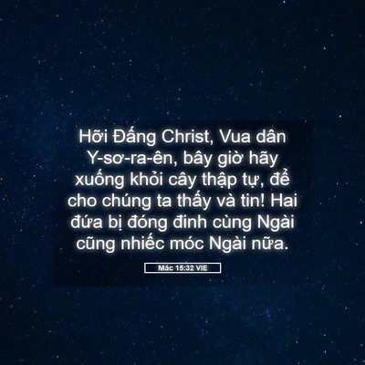 Picture 05 - Mác 15:32 VIE - Hỡi Đấng Christ, Vua dân Y-sơ-ra-ên, bây - Bible Verse Picture