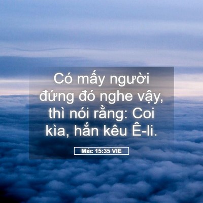Picture 05 - Mác 15:35 VIE - Có mấy người đứng đó nghe vậy, thì - Bible Verse Picture
