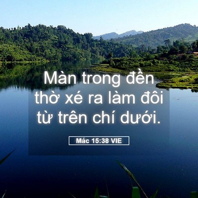 Picture 05 - Mác 15:38 VIE - Màn trong đền thờ xé ra làm đôi từ - Bible Verse Picture