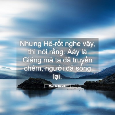Picture 05 - Mác 6:16 VIE - Nhưng Hê-rốt nghe vậy, thì nói rằng: - Bible Verse Picture