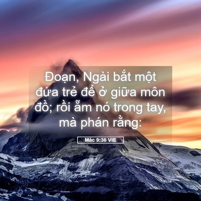 Picture 05 - Mác 9:36 VIE - Đoạn, Ngài bắt một đứa trẻ để ở - Bible Verse Picture
