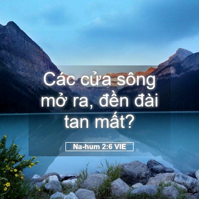 Picture 05 - Na-hum 2:6 VIE - Các cửa sông mở ra, đền đài tan - Bible Verse Picture
