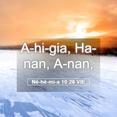 Picture 05 - Nê-hê-mi-a 10:26 VIE - A-hi-gia, Ha-nan, - Bible Verse Picture