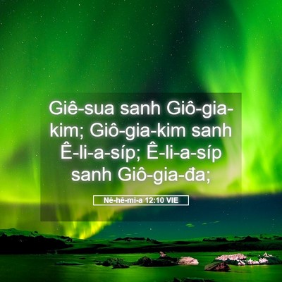 Picture 05 - Nê-hê-mi-a 12:10 VIE - Giê-sua sanh Giô-gia-kim; Giô-gia-kim sanh - Bible Verse Picture