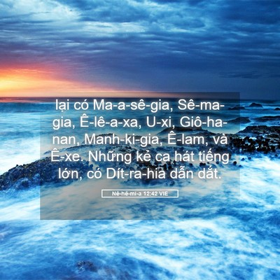 Picture 05 - Nê-hê-mi-a 12:42 VIE - lại có Ma-a-sê-gia, Sê-ma-gia, Ê-lê-a-xa, - Bible Verse Picture