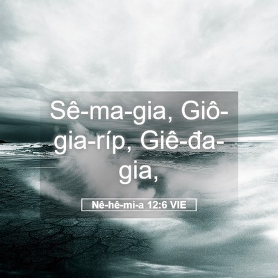 Picture 05 - Nê-hê-mi-a 12:6 VIE - Sê-ma-gia, Giô-gia-ríp, - Bible Verse Picture
