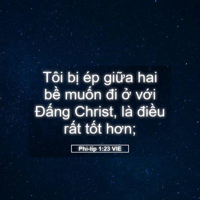 Picture 05 - Phi-líp 1:23 VIE - Tôi bị ép giữa hai bề muốn đi ở - Bible Verse Picture