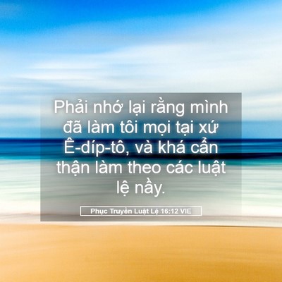 Picture 05 - Phục Truyền Luật Lệ 16:12 VIE - Phải nhớ lại rằng mình đã làm tôi - Bible Verse Picture