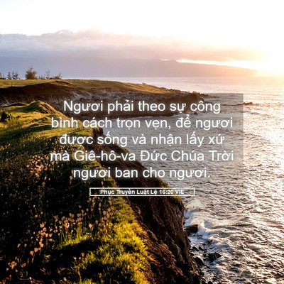 Picture 05 - Phục Truyền Luật Lệ 16:20 VIE - Ngươi phải theo sự công bình cách trọn - Bible Verse Picture