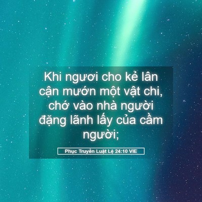 Picture 05 - Phục Truyền Luật Lệ 24:10 VIE - Khi ngươi cho kẻ lân cận mướn một - Bible Verse Picture