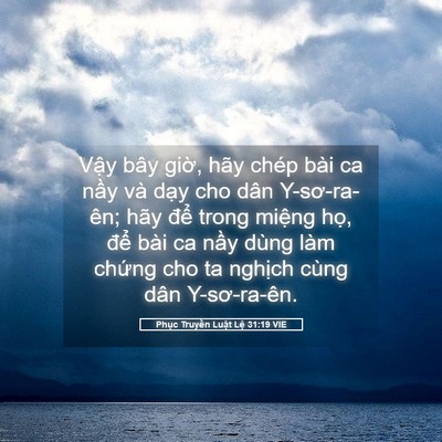 Picture 05 - Phục Truyền Luật Lệ 31:19 VIE - Vậy bây giờ, hãy chép bài ca nầy và - Bible Verse Picture
