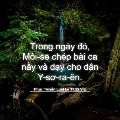 Picture 05 - Phục Truyền Luật Lệ 31:22 VIE - Trong ngày đó, Môi-se chép bài ca nầy và - Bible Verse Picture