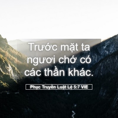 Picture 05 - Phục Truyền Luật Lệ 5:7 VIE - Trước mặt ta ngươi chớ có các thần - Bible Verse Picture