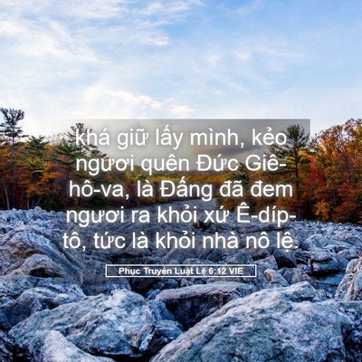 Picture 05 - Phục Truyền Luật Lệ 6:12 VIE - khá giữ lấy mình, kẻo ngươi quên - Bible Verse Picture