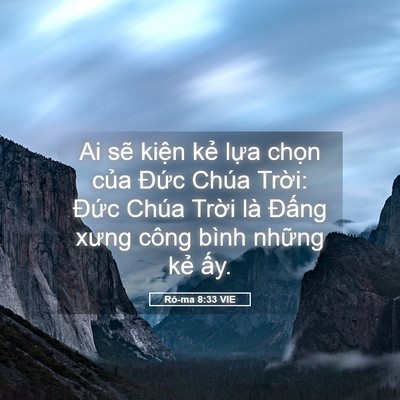 Picture 05 - Rô-ma 8:33 VIE - Ai sẽ kiện kẻ lựa chọn của Đức - Bible Verse Picture