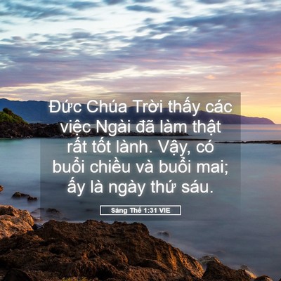 Picture 05 - Sáng Thế 1:31 VIE - Đức Chúa Trời thấy các việc Ngài đã - Bible Verse Picture