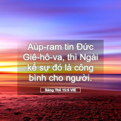 Picture 05 - Sáng Thế 15:6 VIE - Aùp-ram tin Đức Giê-hô-va, thì Ngài kể - Bible Verse Picture