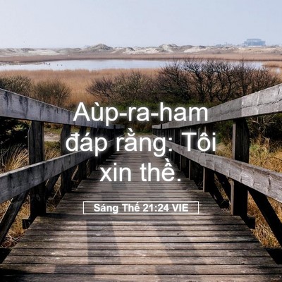 Picture 05 - Sáng Thế 21:24 VIE - Aùp-ra-ham đáp rằng: Tôi xin - Bible Verse Picture