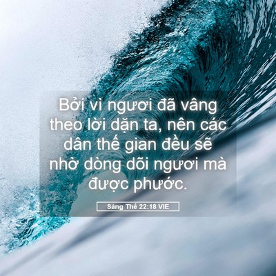 Picture 05 - Sáng Thế 22:18 VIE - Bởi vì ngươi đã vâng theo lời dặn ta, - Bible Verse Picture