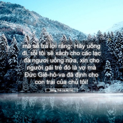 Picture 05 - Sáng Thế 24:44 VIE - mà sẽ trả lời rằng: Hãy uống đi, - Bible Verse Picture