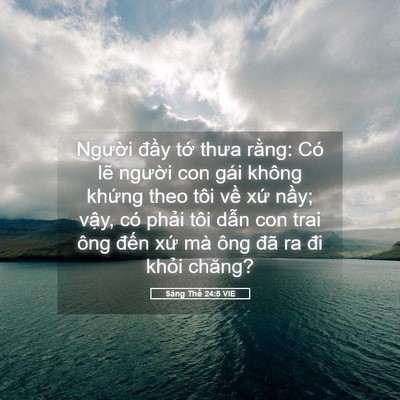 Picture 05 - Sáng Thế 24:5 VIE - Người đầy tớ thưa rằng: Có lẽ - Bible Verse Picture