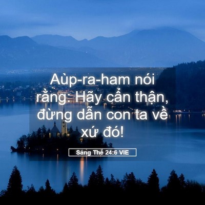Picture 05 - Sáng Thế 24:6 VIE - Aùp-ra-ham nói rằng: Hãy cẩn thận, - Bible Verse Picture