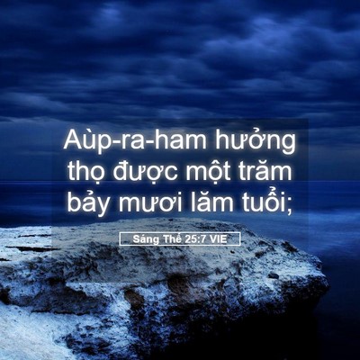 Picture 05 - Sáng Thế 25:7 VIE - Aùp-ra-ham hưởng thọ được một trăm - Bible Verse Picture