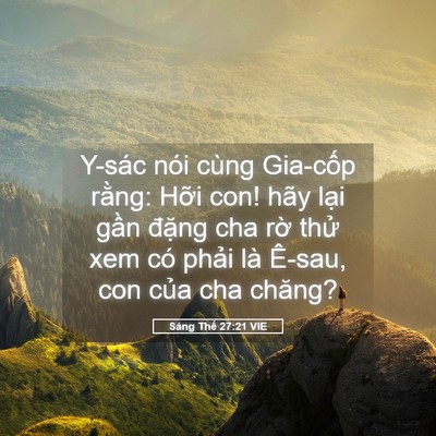Picture 05 - Sáng Thế 27:21 VIE - Y-sác nói cùng Gia-cốp rằng: Hỡi con! - Bible Verse Picture