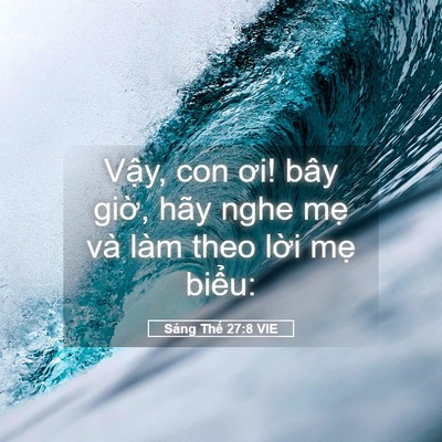Picture 05 - Sáng Thế 27:8 VIE - Vậy, con ơi! bây giờ, hãy nghe mẹ và - Bible Verse Picture