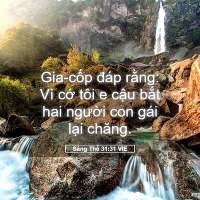 Picture 05 - Sáng Thế 31:31 VIE - Gia-cốp đáp rằng: Vì cớ tôi e cậu - Bible Verse Picture