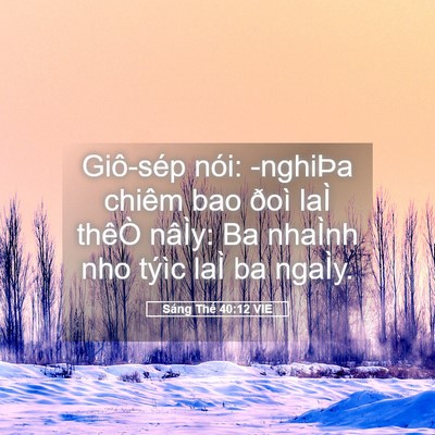 Picture 05 - Sáng Thế 40:12 VIE - Giô-sép nói: -nghiÞa chiêm bao ðoì laÌ - Bible Verse Picture