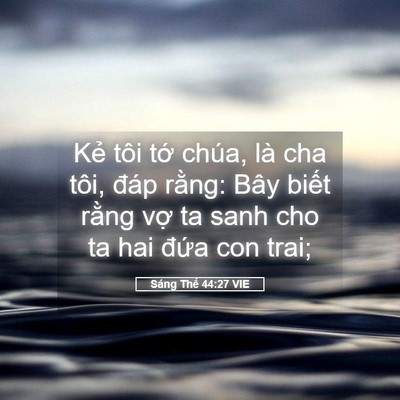 Picture 05 - Sáng Thế 44:27 VIE - Kẻ tôi tớ chúa, là cha tôi, đáp rằng: - Bible Verse Picture