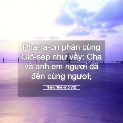 Picture 05 - Sáng Thế 47:5 VIE - Pha-ra-ôn phán cùng Giô-sép như vầy: Cha - Bible Verse Picture