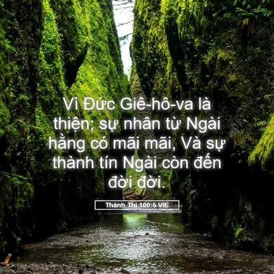 Picture 05 - Thánh Thi 100:5 VIE - Vì Đức Giê-hô-va là thiện; sự nhân - Bible Verse Picture