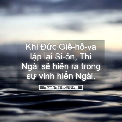 Picture 05 - Thánh Thi 102:16 VIE - Khi Đức Giê-hô-va lập lại Si-ôn, Thì - Bible Verse Picture